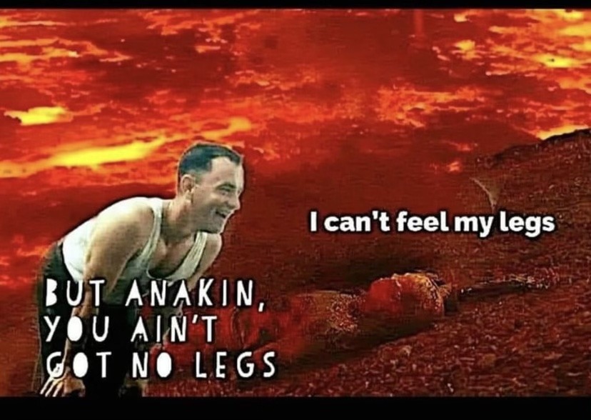 You ain’t got no legs - meme
