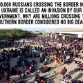 South border crisis is no big deal but 10000 Russians crossing the border of another country is an invasion