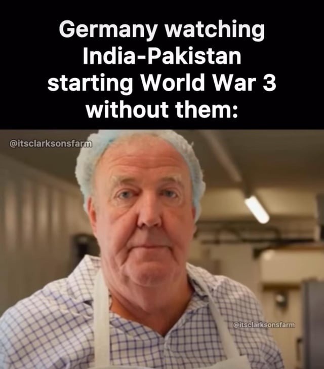 Germany watching India-Pakistan start WW3 without them - meme