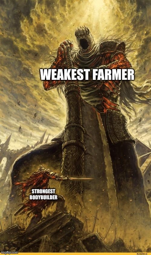 Weakest farmer > strongest bodybuilder - meme