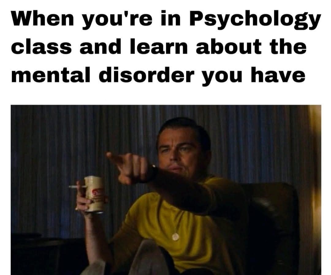 ﻿When you’re in Psychology class and learn about the mental disorder you have