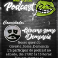 EP. 3 - giveme_some_demencia - 27/02 às 15h