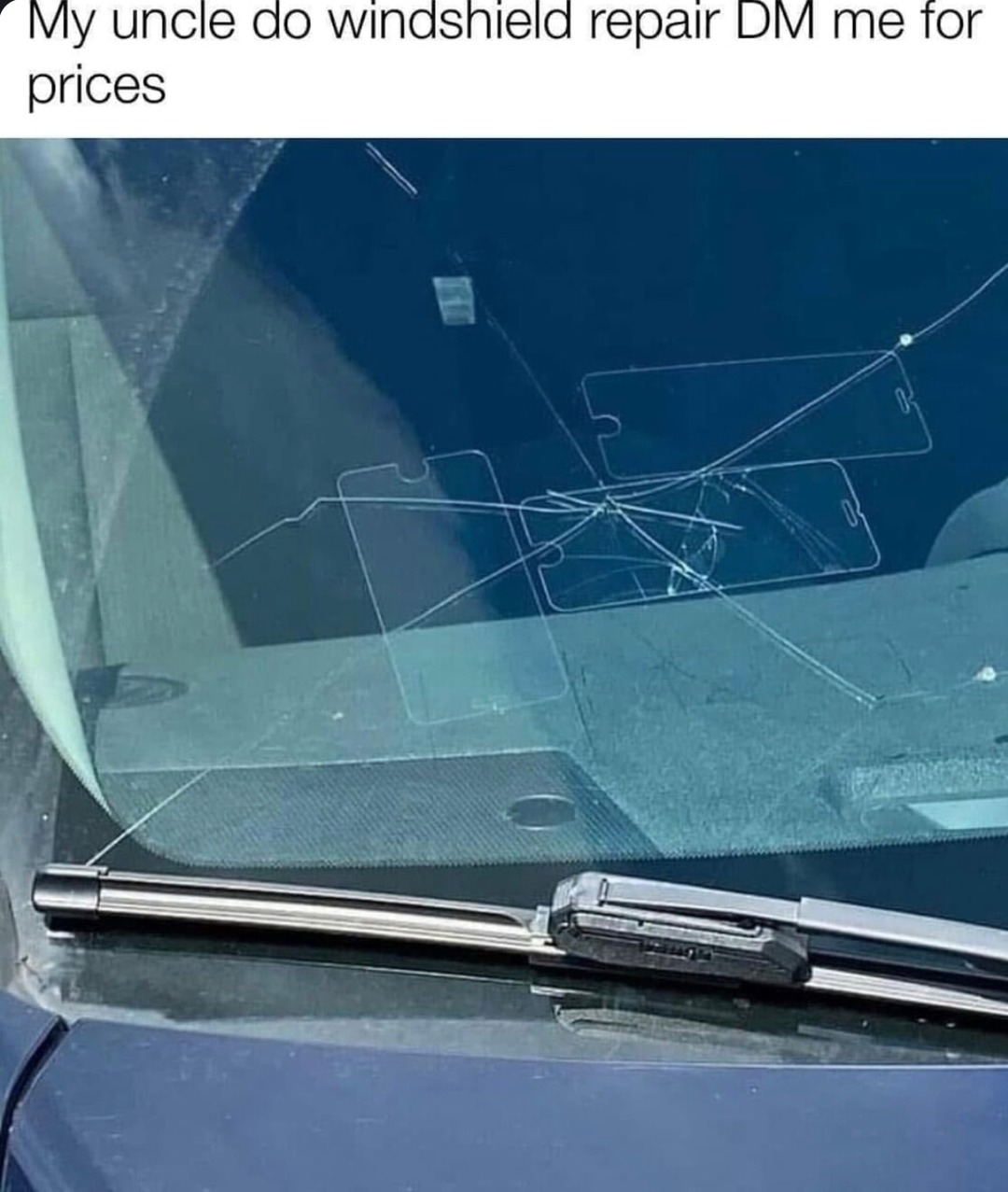 My uncle’s got you on windshield repairs, slide in - meme