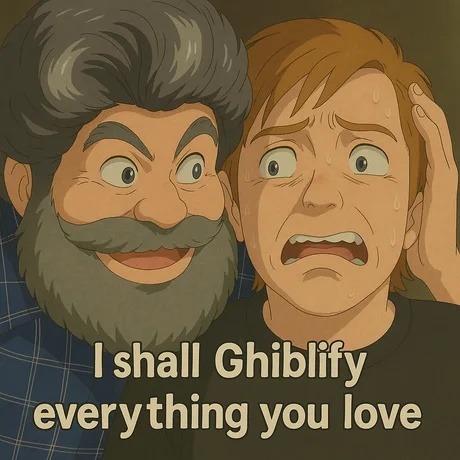 Shall I Ghiblify everything you once loved? - meme