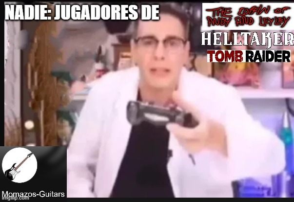 el tomb raider porque quería ser original - meme