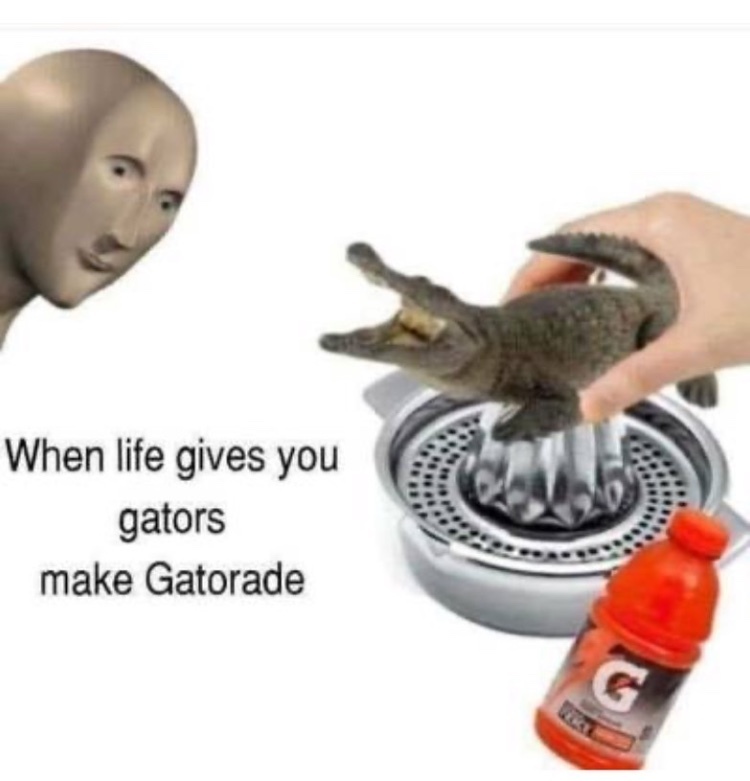 stop killing gators to make Gatorade - meme