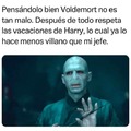 Voldemort es un buen jefe