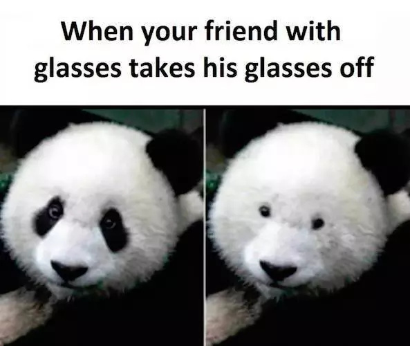 When your friend with glasses takes his glasses off - meme