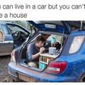 You can live in a car but you can't race a house