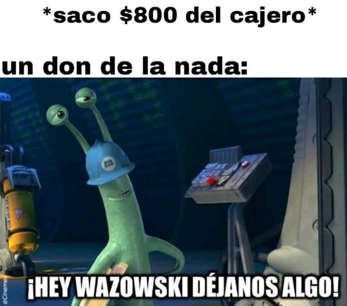 Sacas $800 y aparece el don random a pedir - meme