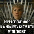 "Game of Dicks" - Lets see what you got..