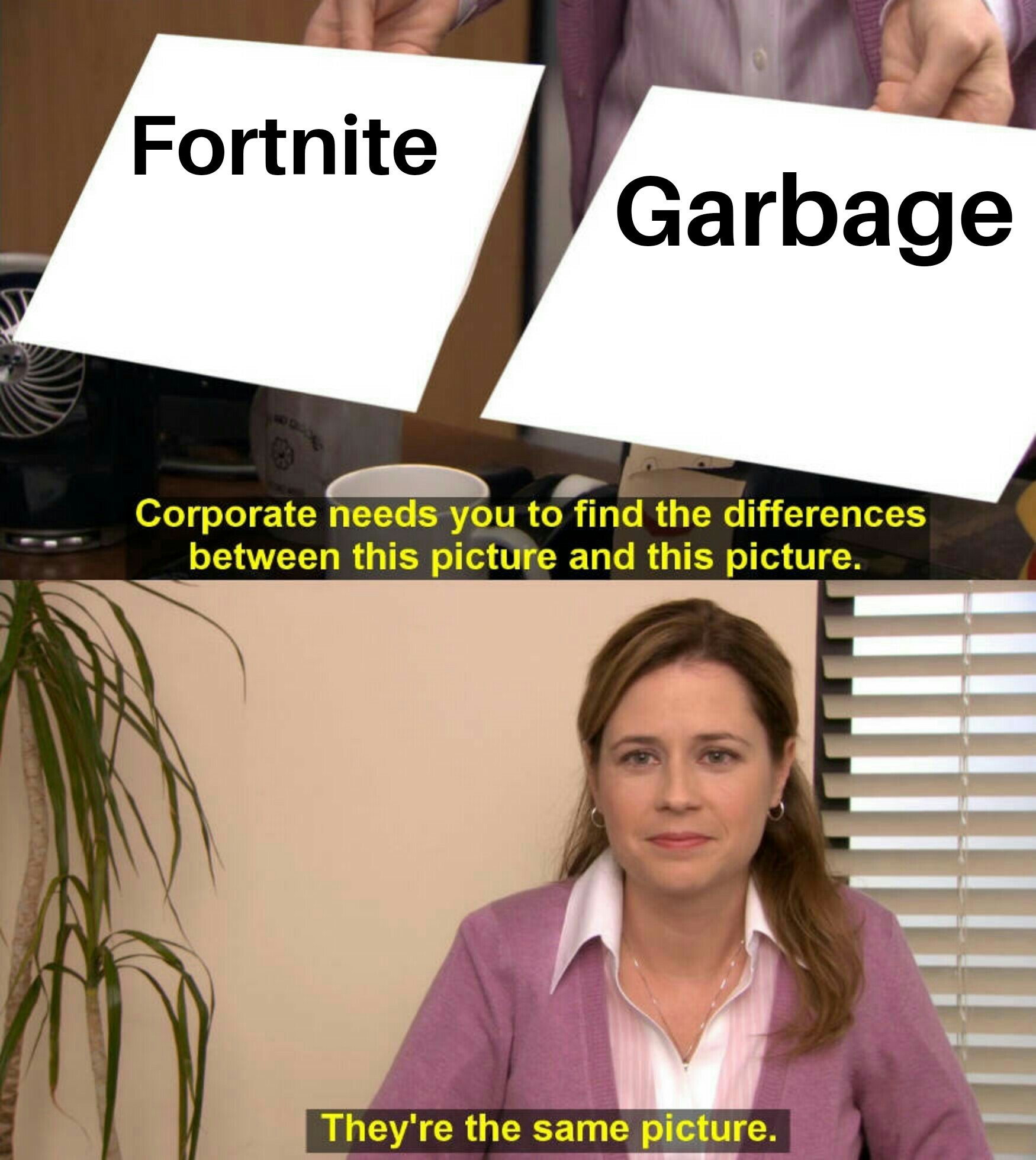 Am i the only one that hates Fortnite and thinks that it is for kids? - meme