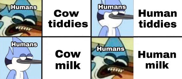 Human tiddies are great but cow milk is preferable after a certain age - meme