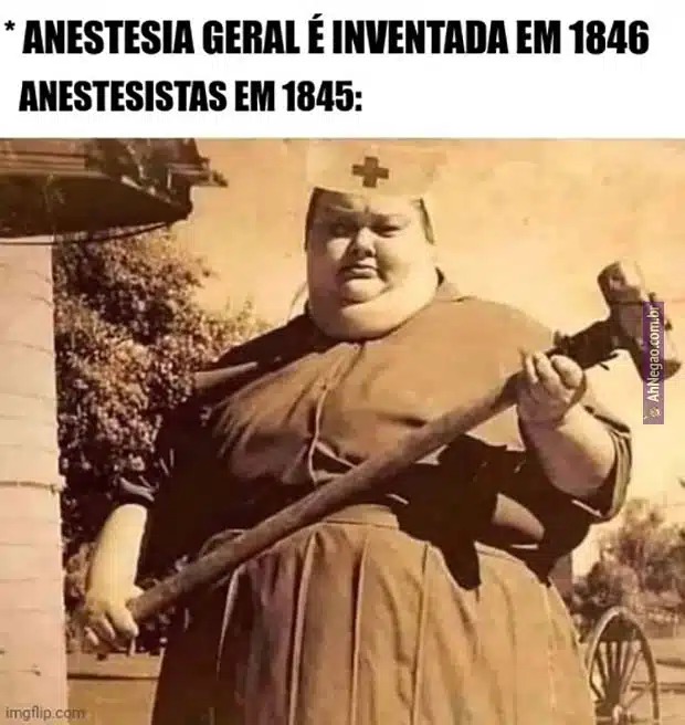 Anestesia sempre foi bem efetiva não é mesmo - meme