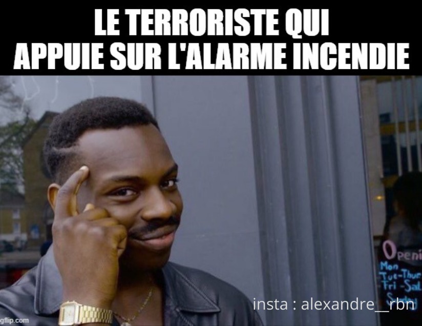 Le terroriste qui appuie sur l'alarme incendie (on est cook) - meme