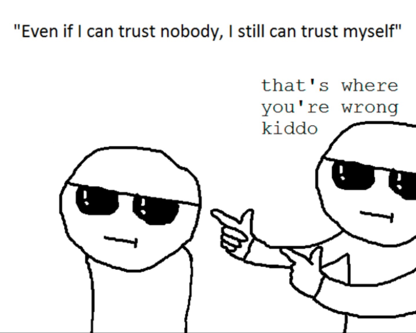 I trust myself, is it bad ? - meme