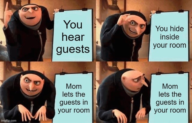Me hiding from guests vs Mom opening the gates of hell - meme