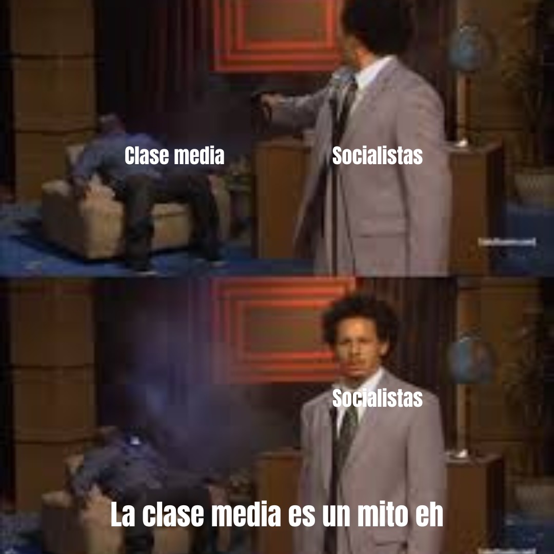 Obvio es un mito porque los cerdocialistas mataron a la clase media y luego dicen mamadas como esa :yaoming: - meme