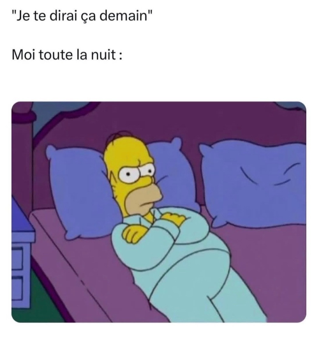 Moi toute la nuit après avoir dit 'je te dirai ça demain' - meme