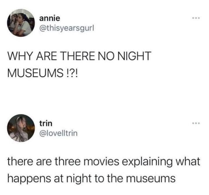 Why no night museums? Bro there’s literally 3 movies on this - meme