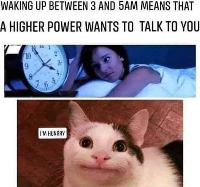 Waking up between 3 and 5 am means that a higher power wants to talk to you - meme