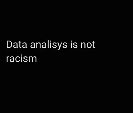 Data analysis is not racism - meme