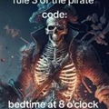 Regra número três do código pirata, a hora de dormir é às 8 da noite
