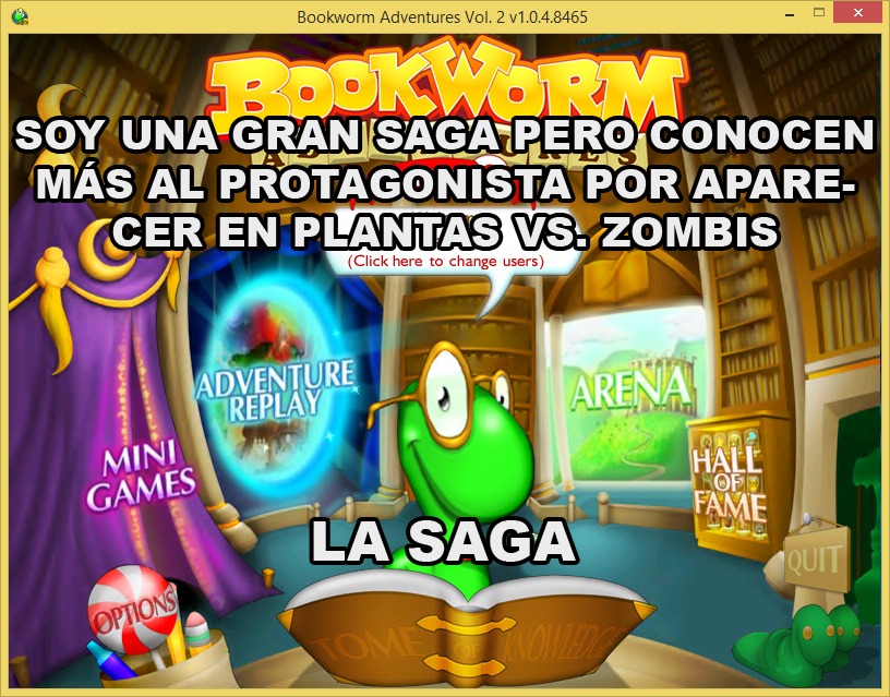 Considero que los juegos Bookworm Adventures 1 y 2 son los más infravalorados de la Saga creada por PopCap - meme