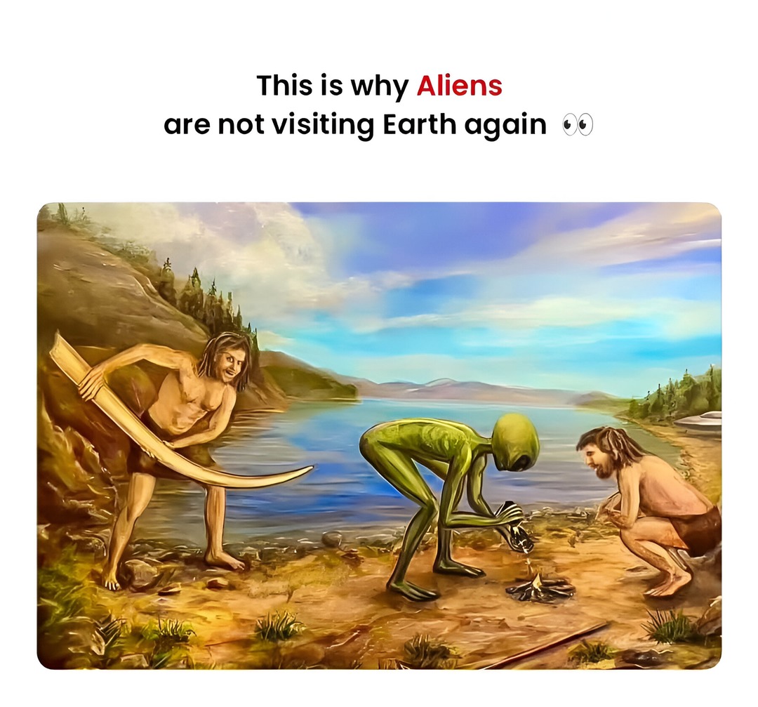 The reason why aliens never came back - meme