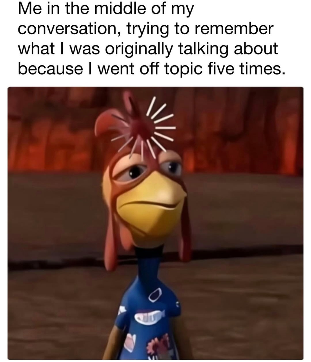 Me mid-sentence realizing I forgot what I was saying - meme