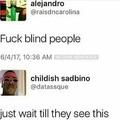 Blind people can't see