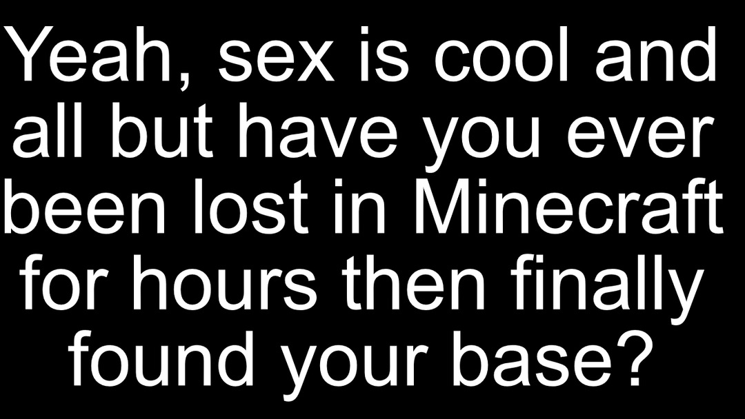 Specifically in caves / the Nether. (Does anyone even play Minecraft any more...?) - meme