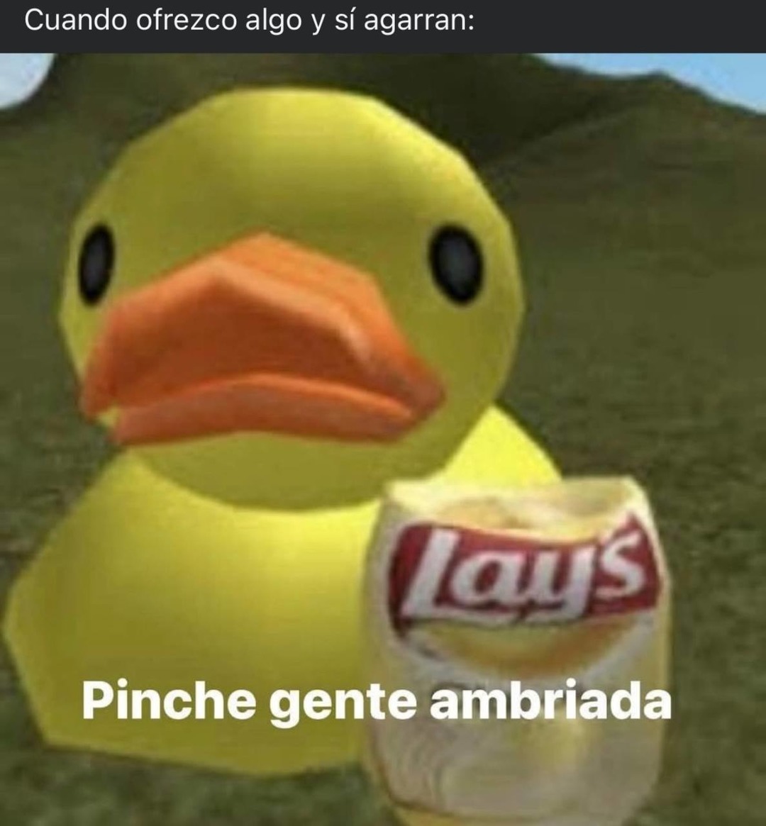 cuando ofreces y sí agarran lays la gente ambriada - meme