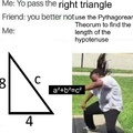 my friends never pass me the right triangle
