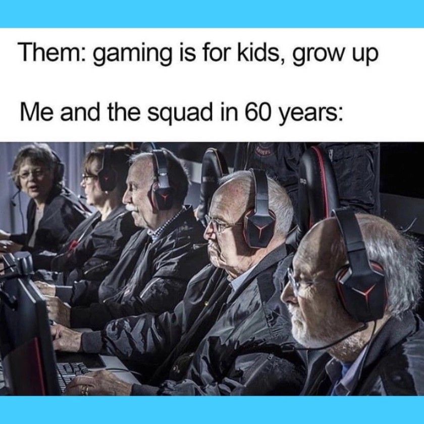 Gaming is forever - meme
