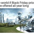 If Black Friday prices were offered all year long