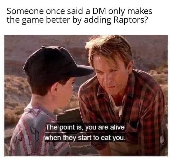 You are alive when the raptors start to eat you - meme