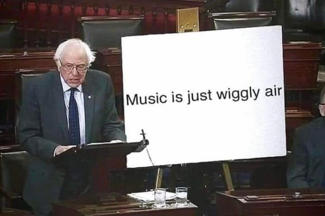 Music is just wiggly air - meme
