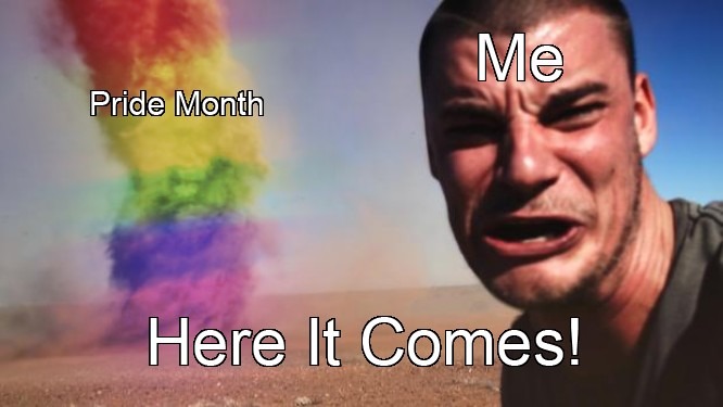 Yay pride... Wooo.... Can this be over with already - meme