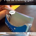 J'ai peur moi aussi de ne plus avoir de chewing-gum