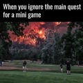 When you ignore the main quest for a mini game