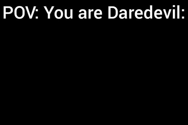 POV: You are Daredevil - meme