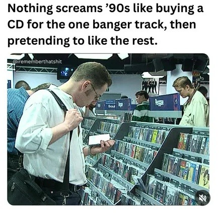 90s kids bought entire CDs for one banger and lied to everyone else - meme