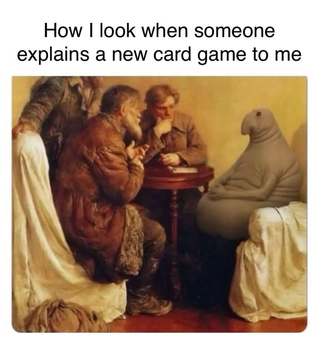 me pretending to understand the new card game - meme