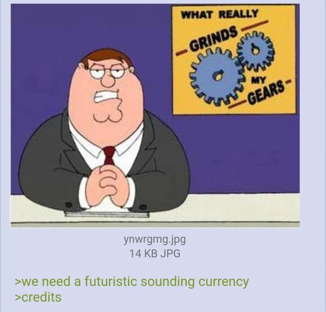 We need a futuristic sounding currency guy yells out credits like he invented language - meme