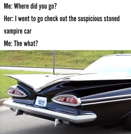 Sus stoned vampire car - meme