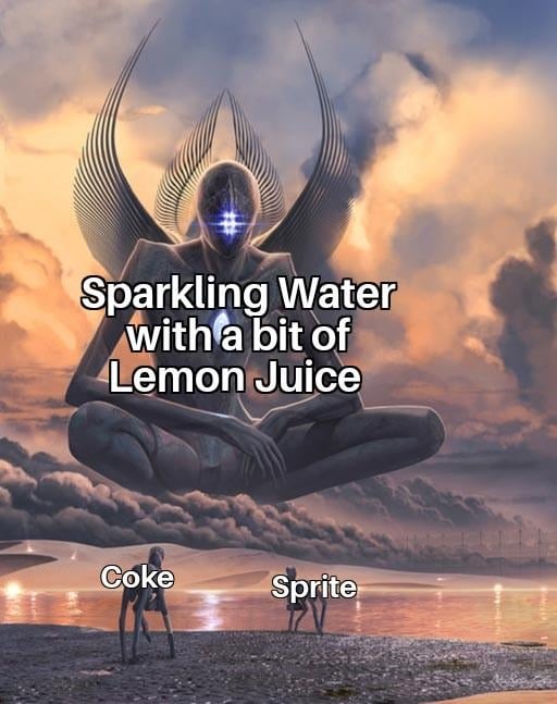 Sparkling water with a bit of Lemon juice - meme