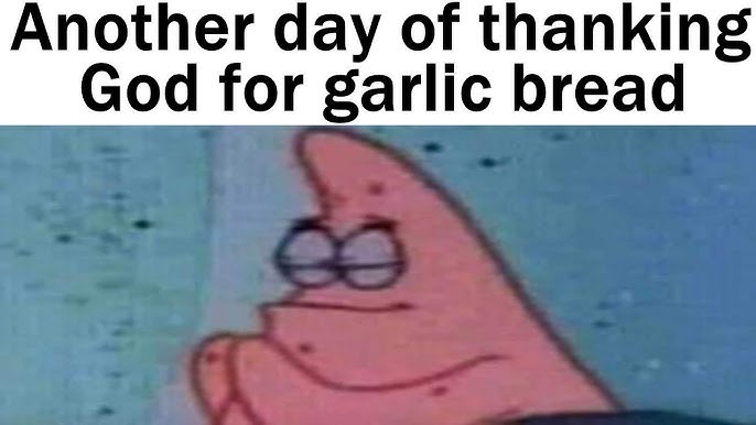 garlic bread - meme