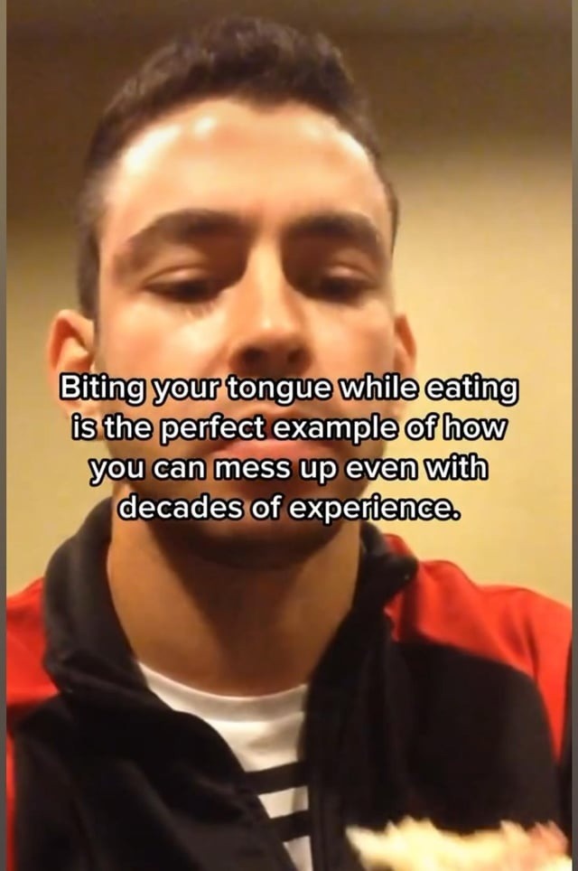 Biting your tongue while eating. Peak human experience - meme