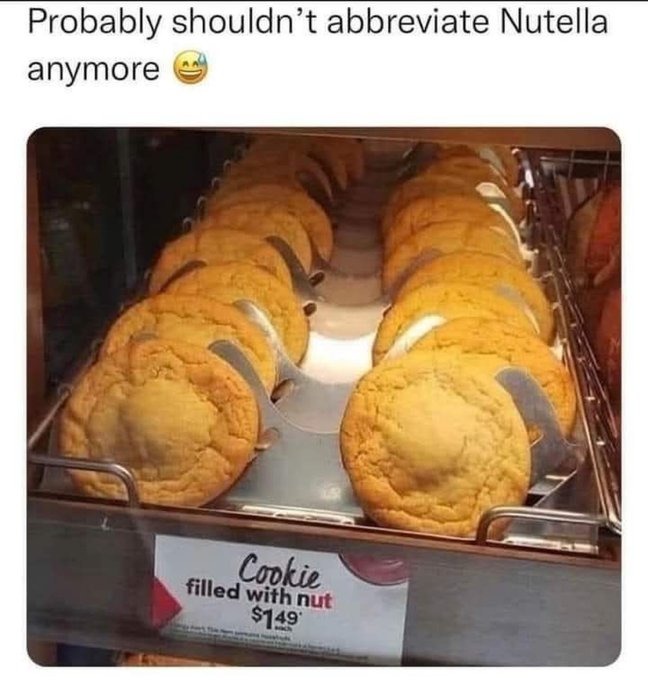﻿Probably shouldn’t abbreviate Nutella anymore Copkie with nut S149′ filled